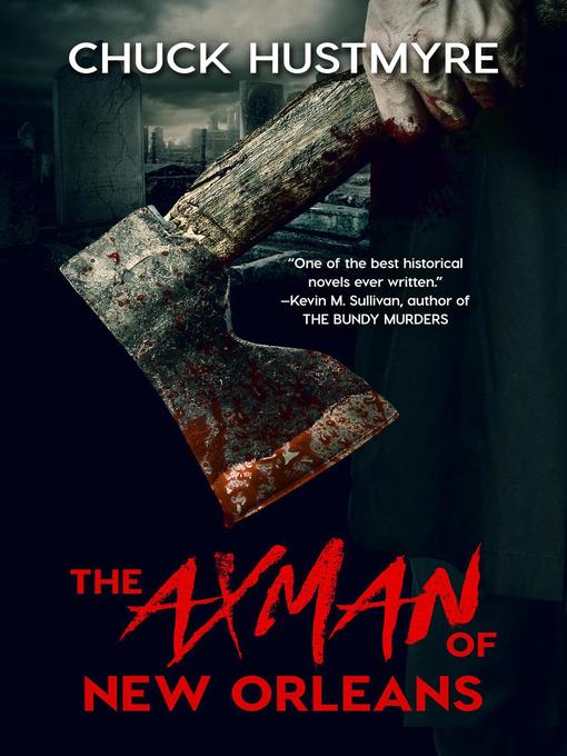 Title details for The Axman of New Orleans by Chuck Hustmyre - Available